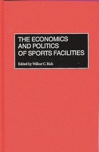 bokomslag The Economics and Politics of Sports Facilities