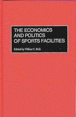 Wilbur C. Rich, Wilbur Rich - Economics and Politics of Sports Facilities, Inbunden