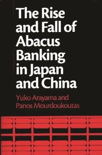bokomslag The Rise and Fall of Abacus Banking in Japan and China