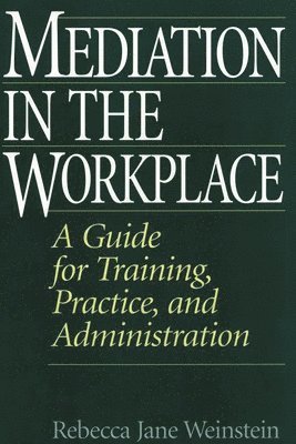 Rebecca J. Weinstein, Rebecca Weinstein - Mediation in the Workplace, Inbunden