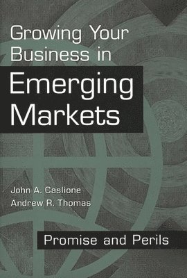 John Caslione, Andrew R. Thomas - Growing Your Business in Emerging Markets, Inbunden
