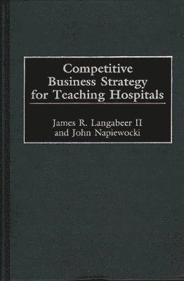 Competitive Business Strategy for Teaching Hospitals 1