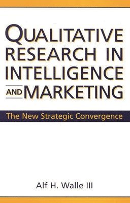 Alf H. Walle - Qualitative Research in Intelligence and Marketing, Inbunden