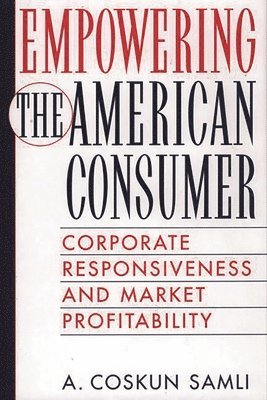 A. Coskun Samli - Empowering the American Consumer, Inbunden