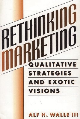 Alf H. Walle - Rethinking Marketing, Inbunden