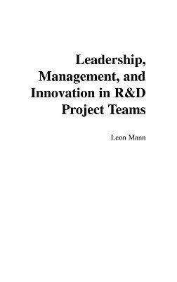 Leon Mann - Leadership, Management, and Innovation in R&D Project Teams, Inbunden
