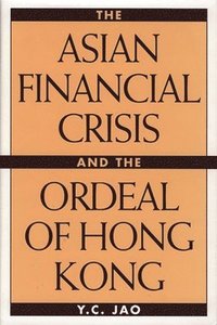 bokomslag The Asian Financial Crisis and the Ordeal of Hong Kong