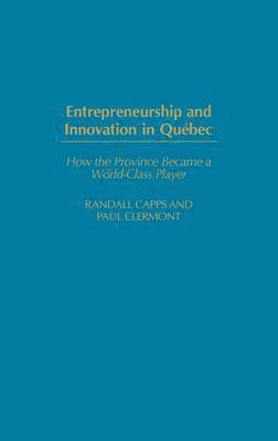 Randall Capps, Paul Clermont - Entrepreneurship and Innovation in Québec, Inbunden