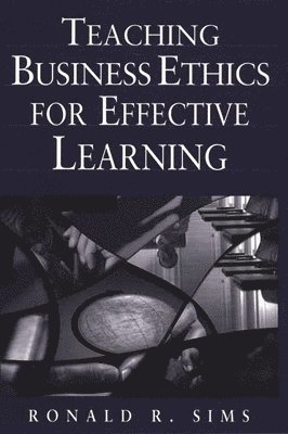 Ronald R. Sims - Teaching Business Ethics for Effective Learning, Inbunden