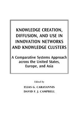 Knowledge Creation, Diffusion, and Use in Innovation Networks and Knowledge Clusters 1