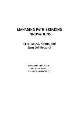 Shantha Liyanage, Rudiger Wink, Markus Nordberg - Managing Path-Breaking Innovations, Inbunden