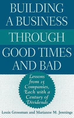 Louis Grossman, Marianne M. Jennings, Marianne Jennings - Building a Business Through Good Times and Bad, Inbunden