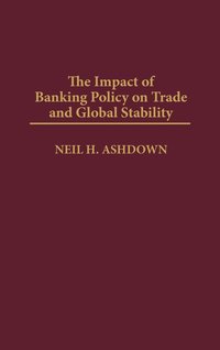 bokomslag The Impact of Banking Policy on Trade and Global Stability
