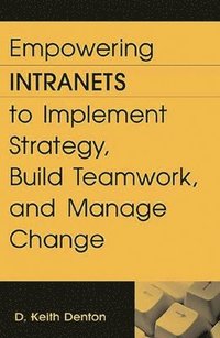 bokomslag Empowering Intranets to Implement Strategy, Build Teamwork, and Manage Change