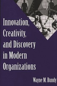 bokomslag Innovation, Creativity, and Discovery in Modern Organizations