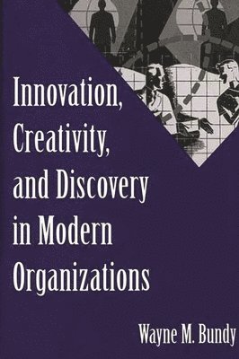 Innovation, Creativity, and Discovery in Modern Organizations 1
