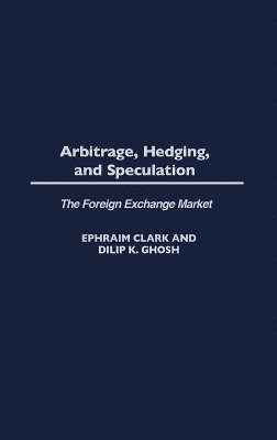 Ephraim Clark, Dilip K. Ghosh - Arbitrage, Hedging, and Speculation, Inbunden