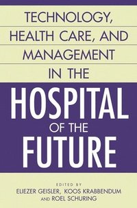bokomslag Technology, Health Care, and Management in the Hospital of the Future