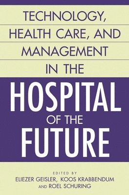 bokomslag Technology, Health Care, and Management in the Hospital of the Future