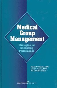 bokomslag Medical Group Management: Strategies for Enhancing Performance: Strategies for Enhancing Performance