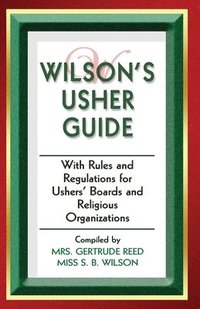 bokomslag Wilson's Usher Guide: With Rules & Regulations for Ushers' Boards & Religious Organizations