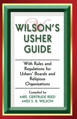 Wilson's Usher Guide: With Rules & Regulations for Ushers' Boards & Religious Organizations 1