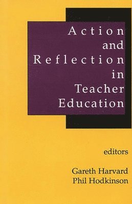 Action and Reflection in Teacher Education 1