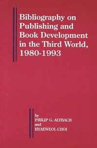 bokomslag Bibliography on Publishing and Book Development in the Third World, 1980-1993