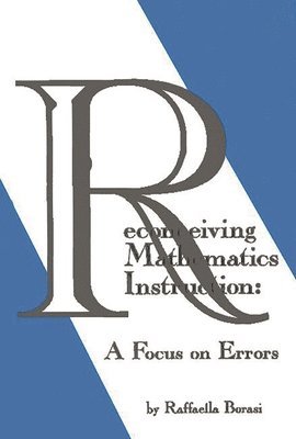 Raffaella Borasi - Reconceiving Mathematics Instruction, Inbunden