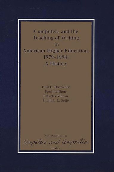 Gail E. Hawisher, Paul LeBlanc, Charles Moran, Cynthia L. Selfe - Computers and the Teaching of Writing in American Higher Education, 1979-1994, Häftad