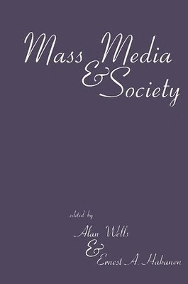 Alan Wells, Ernest A. Hakanen - Mass Media and Society, Inbunden