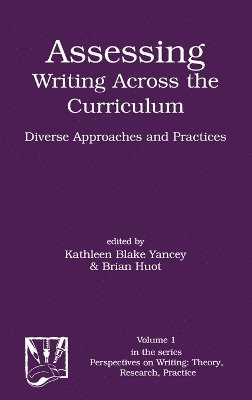 Kathleen Blake Yancey, Brian Huot - Assessing Writing Across the Curriculum, Inbunden