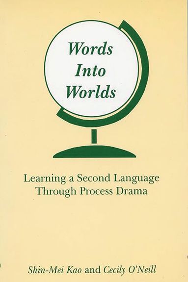 Shin-Mei Kao, Cecily O'Neill - Words Into Worlds, Inbunden
