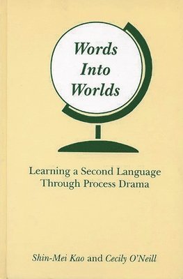 Shin-Mei Kao, Cecily O'Neill - Words Into Worlds, Inbunden