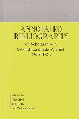 Tony Silva, Colleen Brice, Melinda Reichelt - Annotated Bibliography of Scholarship in Second Language Writing: 1993-1997, Inbunden