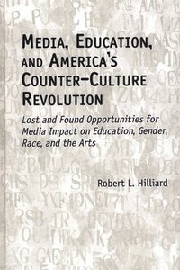 bokomslag Media, Education, and America's Counter-Culture Revolution