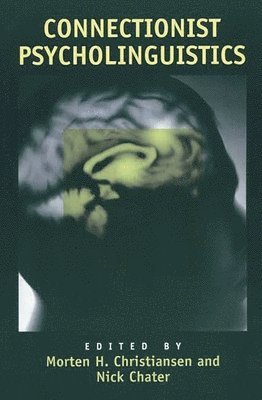 Morten H. Christiansen, Nick Chater - Connectionist Psycholinguistics, Inbunden