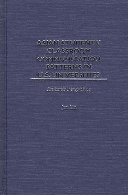 Jun Liu - Asian Students' Classroom Communication Patterns in U.S. Universities, Inbunden