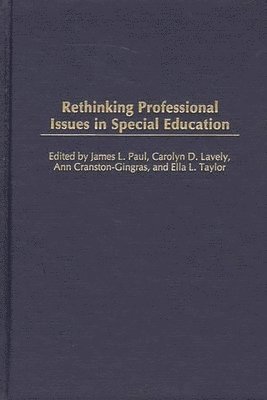 James L. Paul, Carolyn D. Lavely, Ann Cranston-Gingras, Ella L. Taylor - Rethinking Professional Issues in Special Education, Inbunden