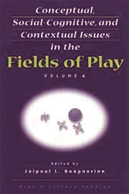 Jaipaul L. Roopnarine, Jaipaul L. Roopnarine - Conceptual, Social-Cognitive, and Contextual Issues in the Fields of Play, Häftad
