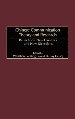 Wenshan Jia, Xing Lu, D. Ray Heisey - Chinese Communication Theory and Research, Inbunden