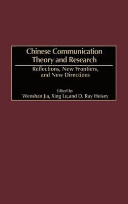 Wenshan Jia, Xing Lu, D. Ray Heisey - Chinese Communication Theory and Research, Inbunden