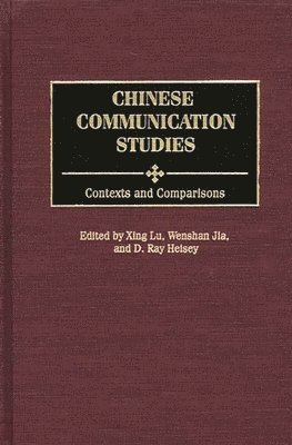 Xing Lu, D. Ray Heisey, Wenshan Jia - Chinese Communication Studies, Inbunden