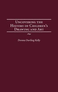 bokomslag Uncovering the History of Children's Drawing and Art