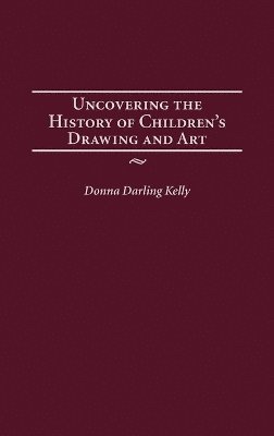 bokomslag Uncovering the History of Children's Drawing and Art