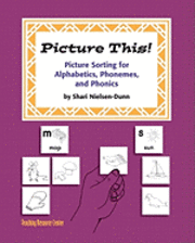 Shari Nielsen-Dunn - Picture This!: Picture Sorting For Alphabetics, Phonemes, & Phonics, Häftad