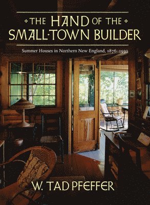 W. Tad Pfeffer - Hand of the Small Town Builder, Inbunden