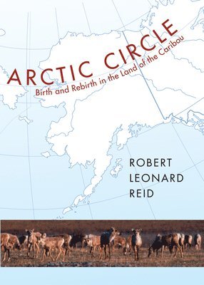 bokomslag Arctic Circle : Birth and Rebirth in the Land of the Caribou