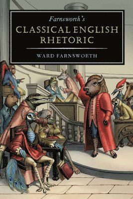 Ward Farnsworth - Farnsworth's Classical English Rhetoric, Inbunden
