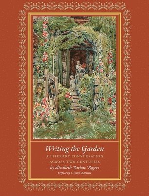Elizabeth Barlow Rogers - Writing the Garden, Inbunden